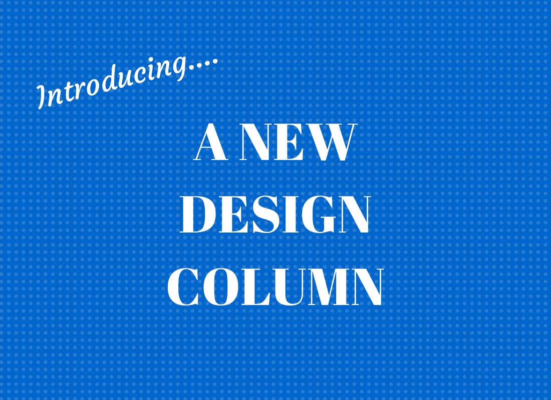 Introducing… A New Design Column on the Blog