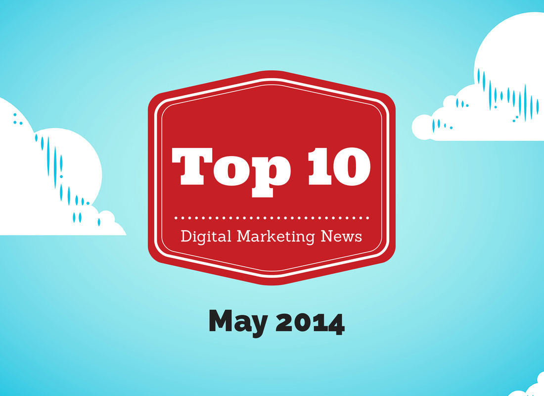 Top 10 Digital Marketing News Stories From May 2014