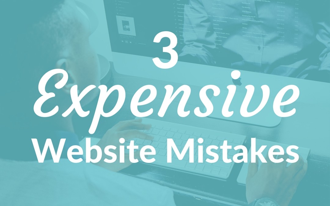 Are you thinking about creating a new website? Considering a revamp of your existing site? Read this article & avoid making these 3 expensive mistakes.