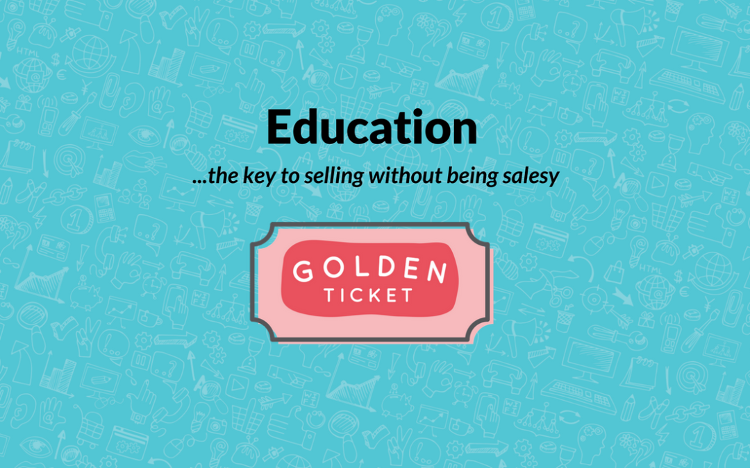 Education: the key to selling without being salesy