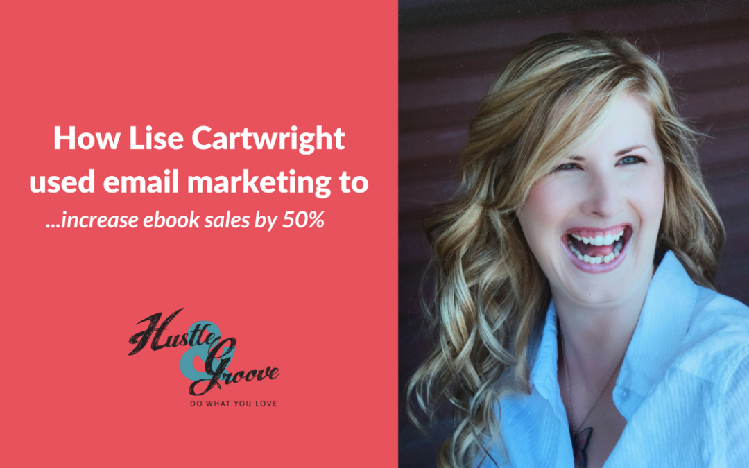 How Lise Cartwright of Hustle & Groove used email marketing to increase ebook sales by 50%