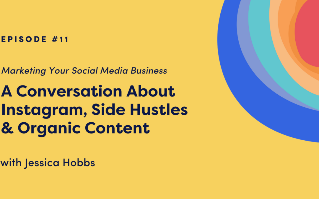 Marketing Your Social Media Business: A Conversation About Instagram, Side Hustles & Organic Content with Jessica Hobbs