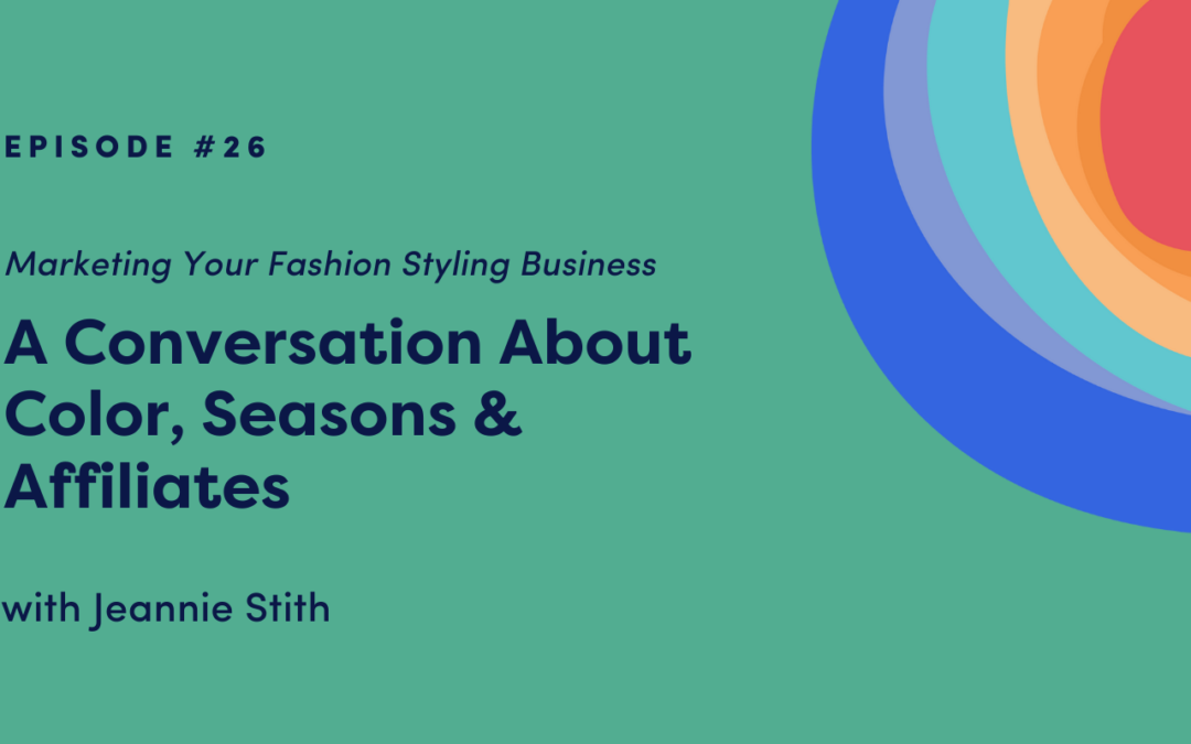 Marketing Your Fashion Styling Business: A Conversation About Color, Seasons & Affiliates with Jeannie Stith