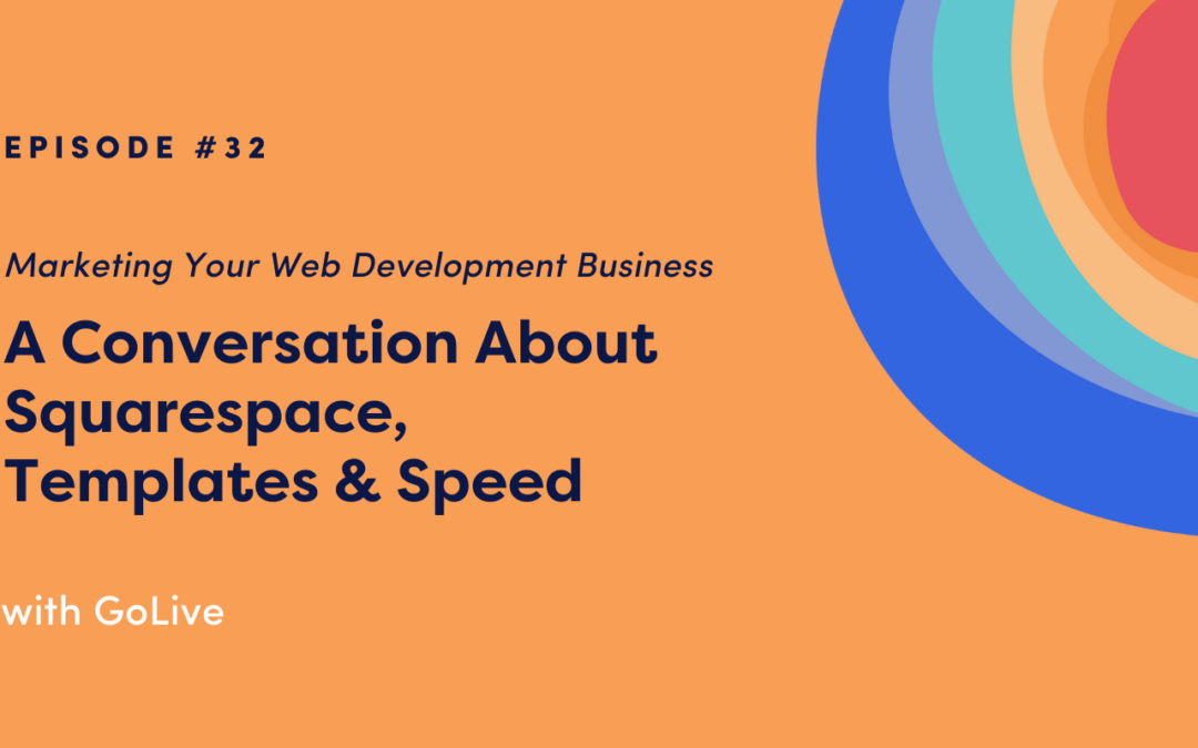 Marketing Your Web Development Business: A Conversation About Squarespace, Templates & Speed with GoLive