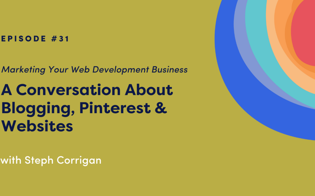 Marketing Your Web Development Business: A Conversation About Blogging, Pinterest & Websites with Steph Corrigan