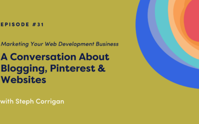 Marketing Your Web Development Business: A Conversation About Blogging, Pinterest & Websites with Steph Corrigan