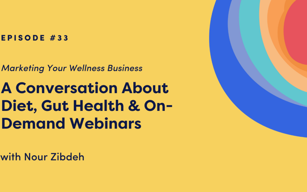 Marketing Your Wellness Business: A Conversation About Diet, Gut Health & On-Demand Webinars with Nour Zibdeh