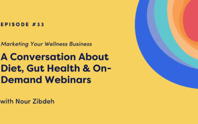 Marketing Your Wellness Business: A Conversation About Diet, Gut Health & On-Demand Webinars with Nour Zibdeh