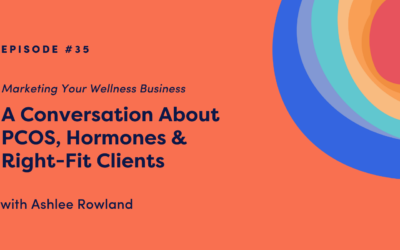 Marketing Your Wellness Business: A Conversation About PCOS, Hormones & Right-Fit Clients with Ashlee Rowland