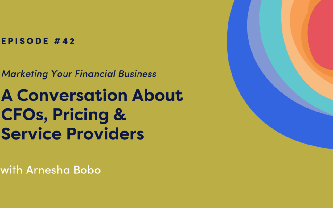 Marketing Your Financial Business: A Conversation About CFOs, Pricing & Service Providers with Arnesha Bobo