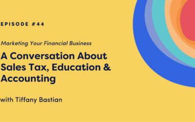 Marketing Your Financial Business: A Conversation About Sales Tax, Education & Accounting with Tiffany Bastian