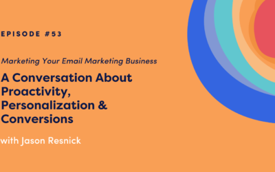 Marketing Your Email Marketing Business: A Conversation About Proactivity, Personalization, & Conversions with Jason Resnick