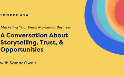 Marketing Your Email Marketing Business: A Conversation About Storytelling, Trust, & Opportunities with Samar Owais