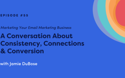 Marketing Your Email Marketing Business: A Conversation About Consistency, Connections & Conversion with Jamie DuBose