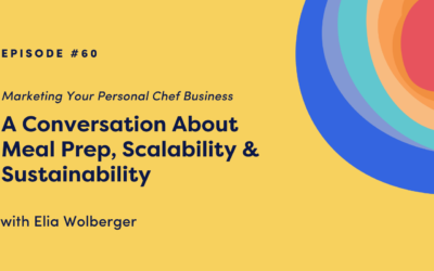 Marketing Your Personal Chef Business: A Conversation About Meal Prep, Scalability & Sustainability with Elia Wolberger